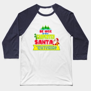 Be nice to the Carpenter Santa is watching gift idea Baseball T-Shirt